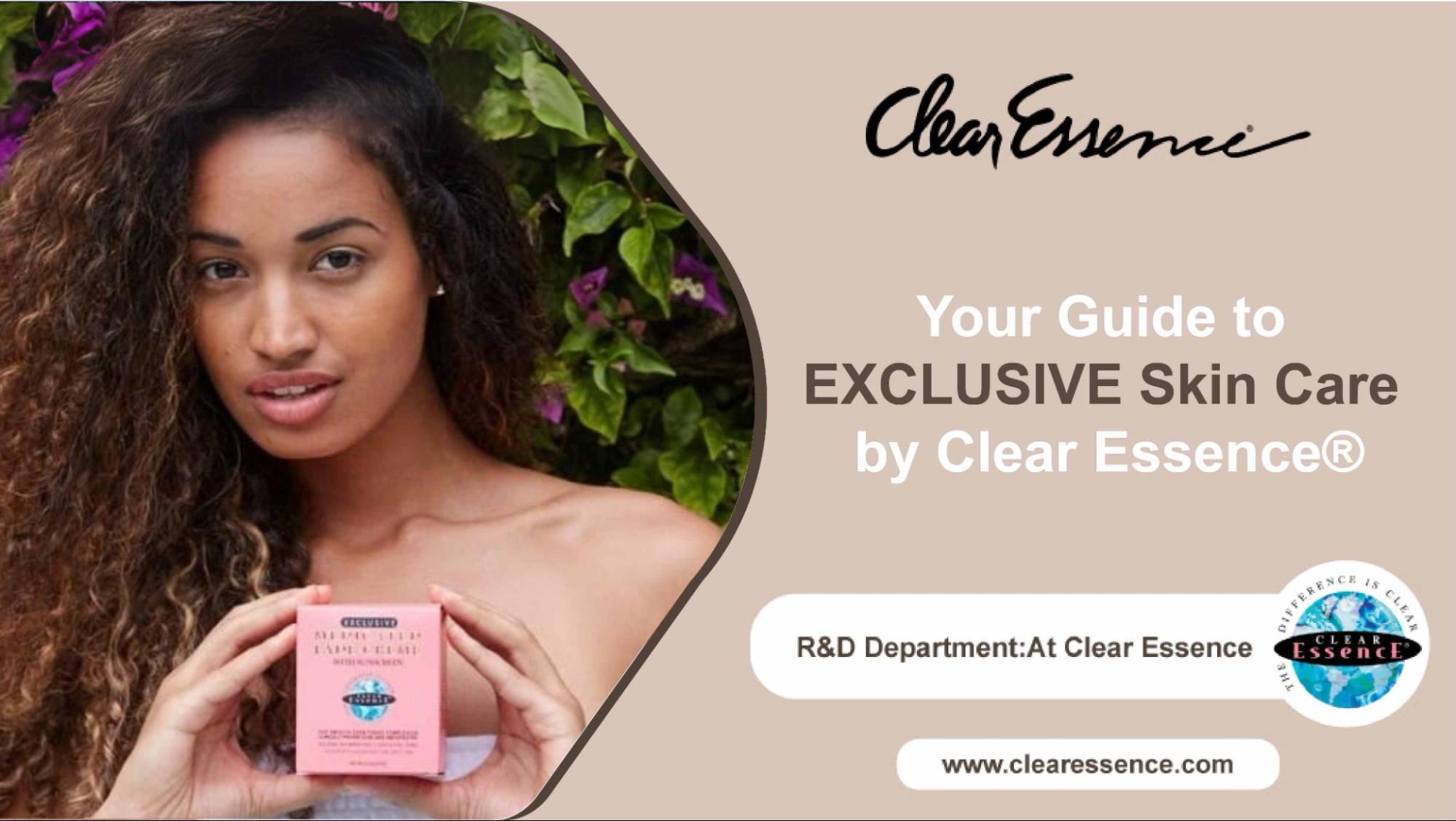 Your Guide to EXCLUSIVE Skin Care by Clear Essence®
