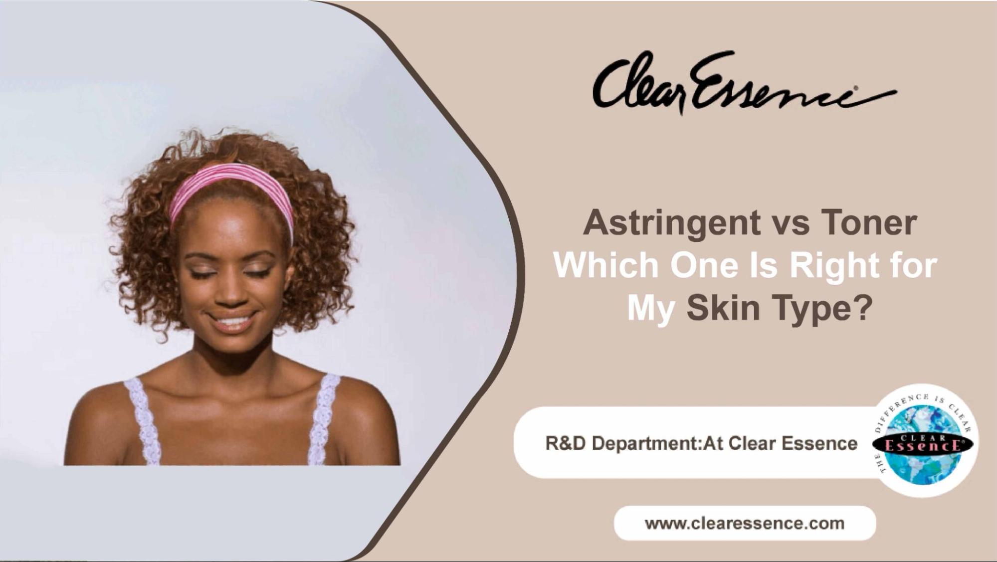 Astringent vs Toner – Which One Is Right for My Skin Type