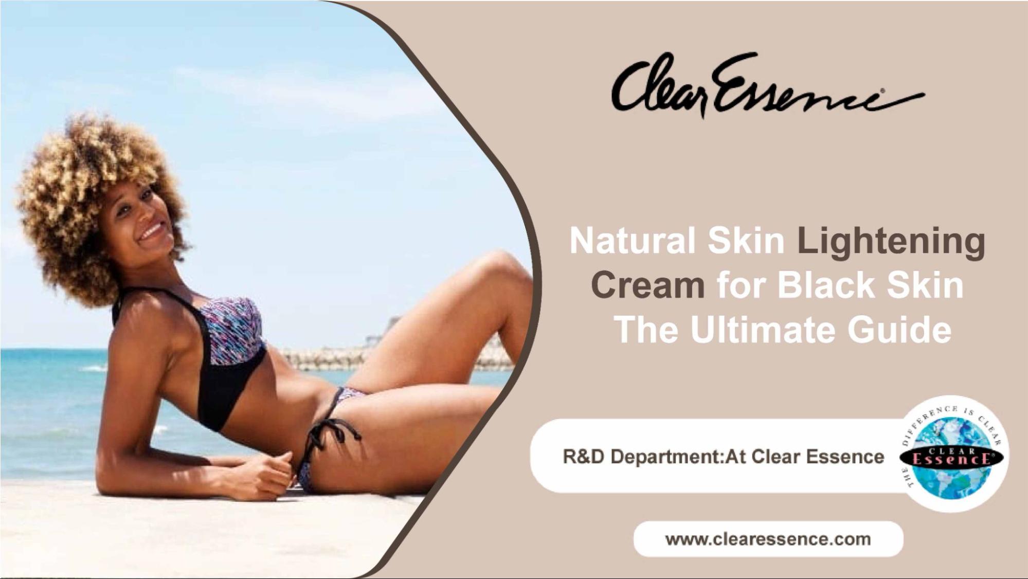 Natural Skin Lightening Cream for Black Skin - The Ultimate Guide