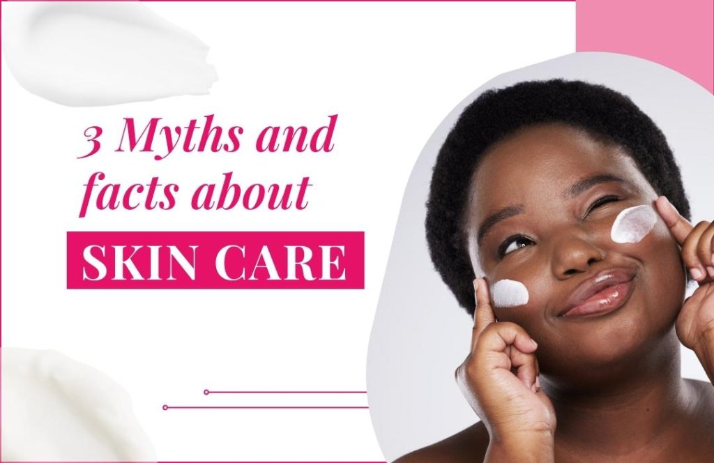 3 Skin Care Myths & Facts