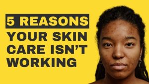 5 Reasons Your Skin Care Is not Working
